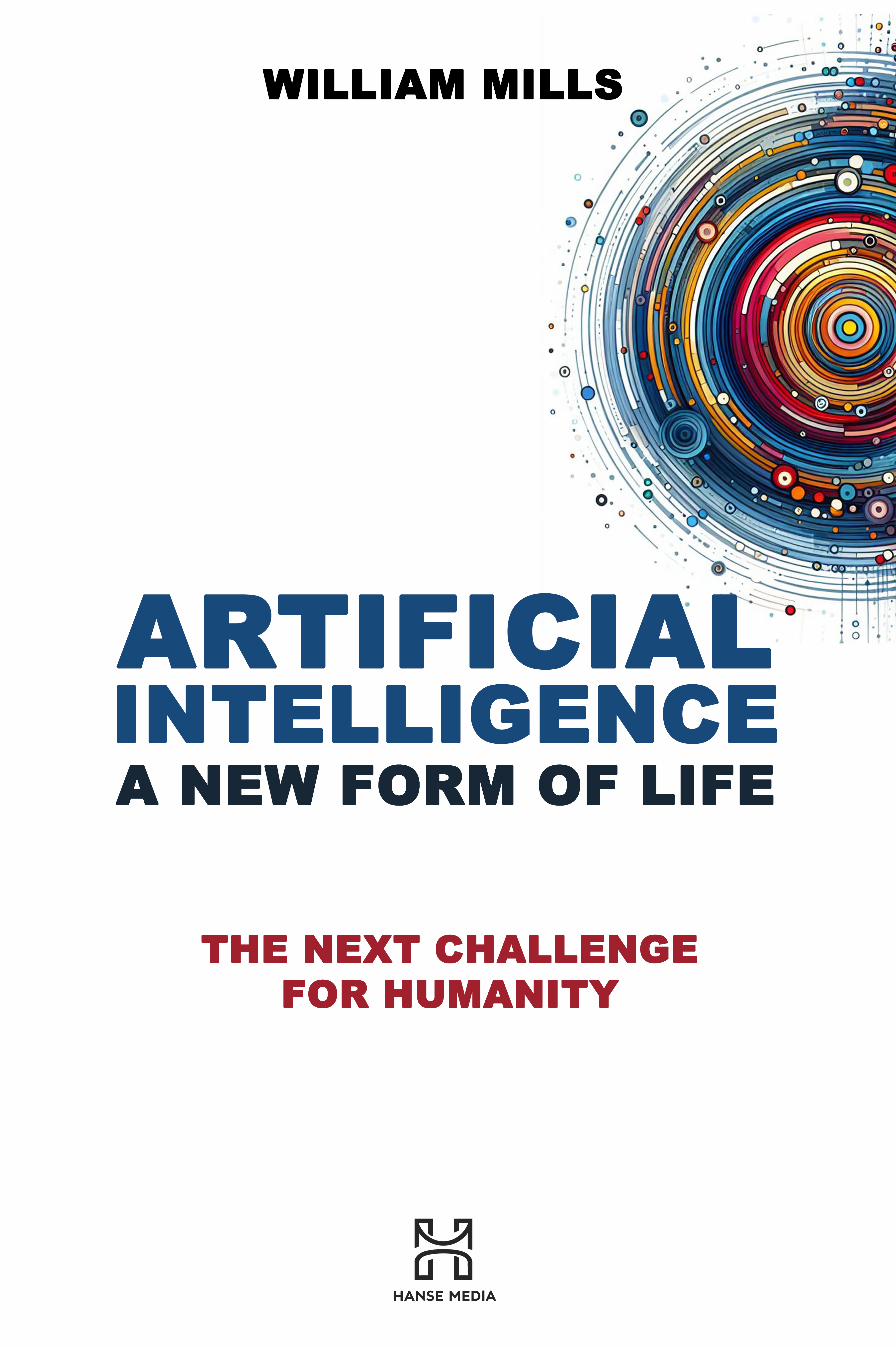 Artificial intelligence is a new form of life, is the suggestive theory of William Mills' new book