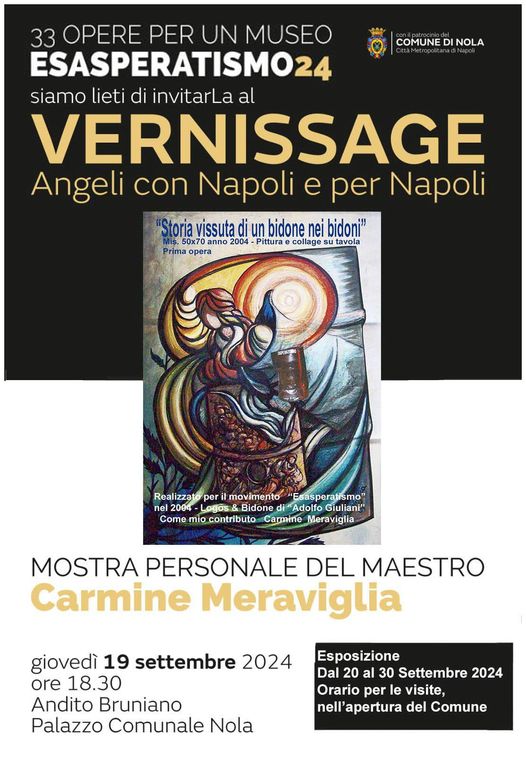 Si inaugura nel Palazzo Comunale di Nola, Andito Bruniano, il 19 settembre 2024, la suggestiva Mostra del Maestro Carmine Meraviglia “33 opere per un Museo - Esasperantismo 24.Vernissage Angeli con Napoli e per Napoli”.