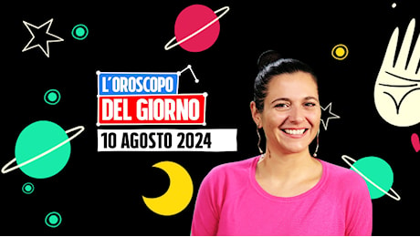 L’oroscopo di oggi, sabato 10 agosto 2024: le previsioni segno per segno di Ginny