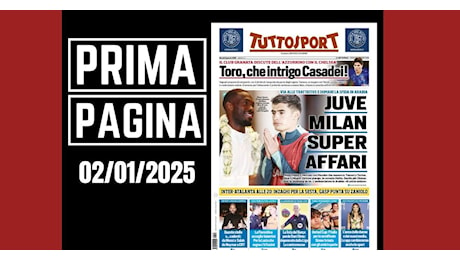 Prima pagina Tuttosport: “Juve e Milan, super affari con Tomori e Silva”