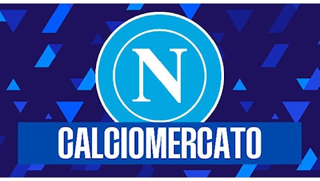 Calciomercato Napoli, Sky: ora assalto agli ultimi tre acquisti