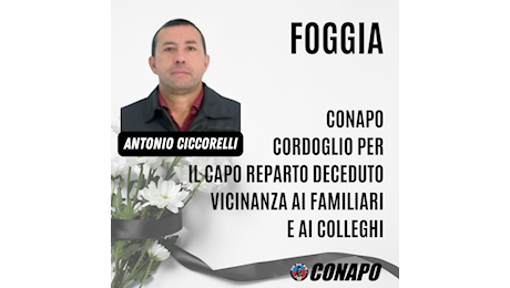 Corpo nazionale in lutto, addio al collega Antonio Ciccorelli. Cordoglio del CONAPO. – CONAPO