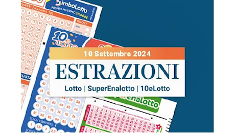 Estrazioni Lotto, SuperEnalotto e 10eLotto serale di martedì 10 settembre 2024