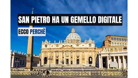 Cos’è un Gemello Digitale e perché la Basilica di San Pietro ne ha già uno?