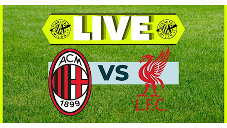 Champions League – Milan-Liverpool, la partita in diretta | LIVE News