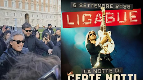 Luciano Ligabue: alla Reggia di Caserta «La Notte di Certe Notti»