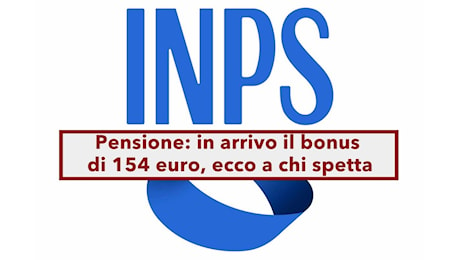 Pensione, bonus di 154 euro in arrivo a dicembre per molti pensionati: ecco i requisiti necessari forniti dall'INPS