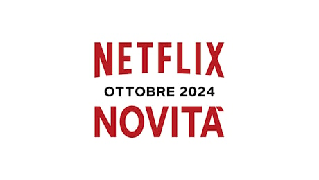 Netflix, le novità di ottobre 2024