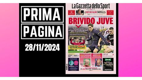 Prima pagina Gazzetta dello Sport: “Champions League, brivido Juve”