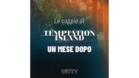 Cos’è successo alle coppie di Temptation Island dopo il falò di confronto? - Temptation Island Diario | Witty TV