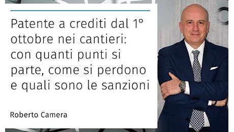 Patente a crediti dal 1° ottobre nei cantieri: con quanti punti si parte, come si perdono e quali sono le sanzioni