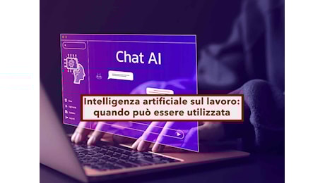 Utilizzare l’intelligenza artificiale sul lavoro, ecco quando è legale, come puoi usarla, limiti e quali sanzioni rischi