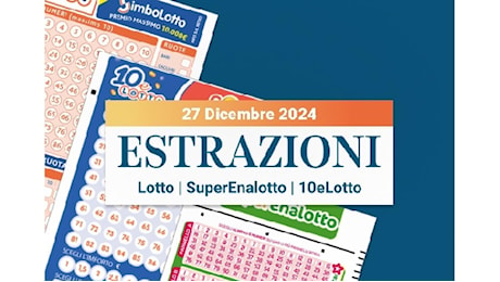 Estrazioni Lotto, SuperEnalotto e 10eLotto serale di venerdì 27 dicembre 2024