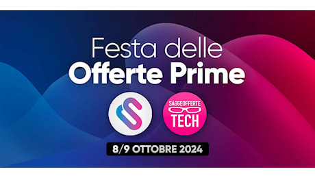 Stanotte parte la Festa delle Offerte Prime 8 e 9 Ottobre 2024: le offerte già attive