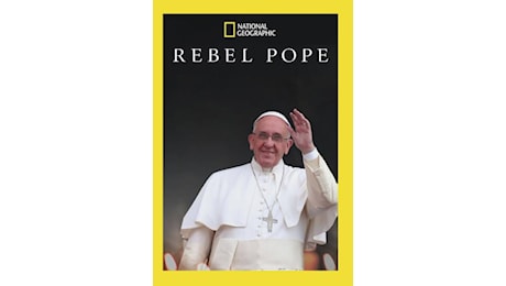 Rebel Pope - Francesco: il Papa rivoluzionario