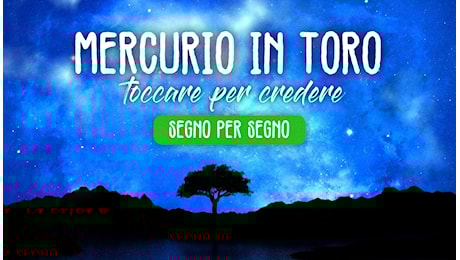MERCURIO IN TORO: TOCCARE PER CREDERE