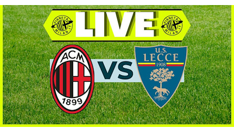 Serie A – Milan-Lecce: la partita di San Siro in diretta | LIVE NEWS