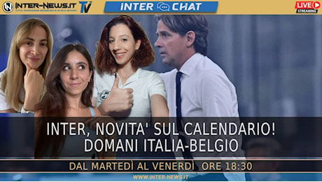 Inter Chat, il nuovo calendario. Domani Italia-Belgio | Inter Chat LIVE