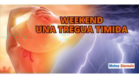 Meteo Weekend: la tregua sarà fragile, gli ultimissimi aggiornamenti